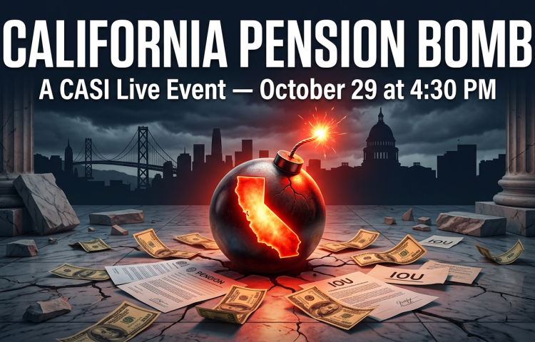 California Pension Bomb - A CASI Live Event at 4:30pm Thursday October 29th